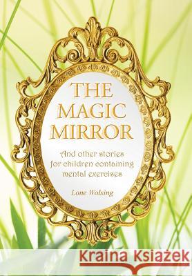 The Magic Mirror: And other stories for children containing mental exercises Wolsing, Lone 9781504326995 Balboa Press - książka