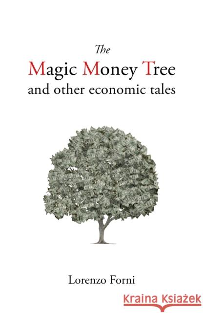 The Magic Money Tree and Other Economic Tales Prof. Lorenzo Forni 9781788213653 Agenda Publishing - książka