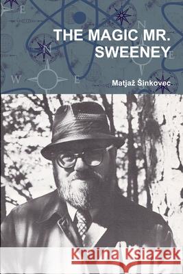 The Magic Mr. Sweeney Matjaz Sinkovec 9781300564898 Lulu.com - książka