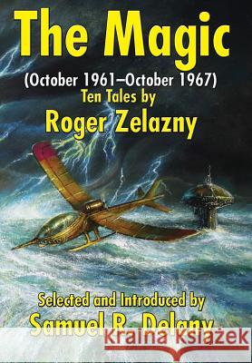 The Magic: (October 1961-October 1967) Ten Tales by Roger Zelazny Roger Zelazny, Darrell Schweitzer, Samuel R Delany 9781515439745 Positronic Publishing - książka