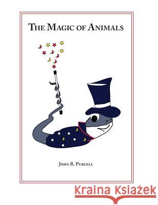 The Magic of Animals: Second Edition John R. Purcell 9781494273491 Createspace - książka