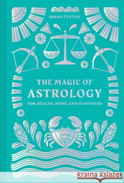 The Magic of Astrology: For Health, Home and Happiness Sasha Fenton 9781911163923 HarperCollins Publishers - książka