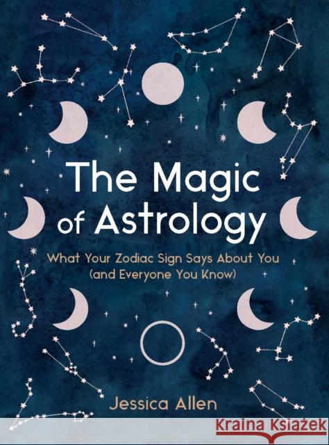 The Magic of Astrology: What Your Zodiac Sign Says about You (and Everyone You Know) Allen, Jessica 9780525617488 Driven - książka