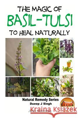 The Magic of Basil - Tulsi To Heal Naturally Davidson, John 9781517517229 Createspace - książka