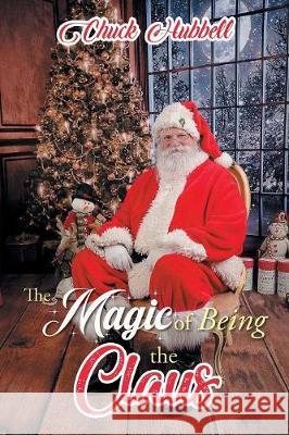 The Magic of Being the Claus Chuck Hubbell 9781643673240 Urlink Print & Media, LLC - książka