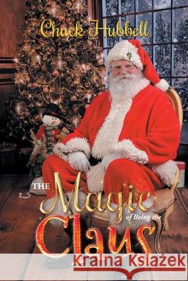 The Magic of Being the Claus Chuck Hubbell 9781956161144 LIGHTNING SOURCE UK LTD - książka