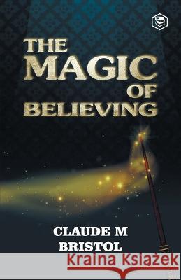 The Magic Of Believing Claude M. Bristol 9789395741842 Sanage Publishing House Llp - książka