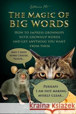 The Magic of Big Words: How to impress grownups with grownup words and get anything you want from them: Social skills, social rules, talking and listening skills for kids ages 7 - 11 Catherine Fet   9781088136102 IngramSpark - książka