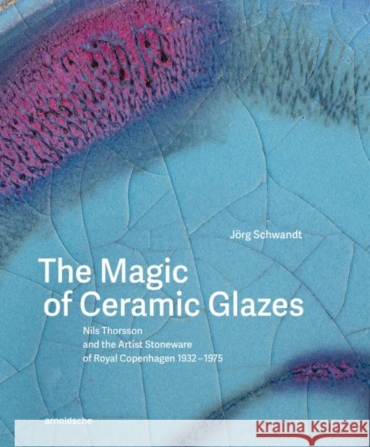 The Magic of Ceramic Glazes Jorg Schwandt 9783897907485 Arnoldsche - książka
