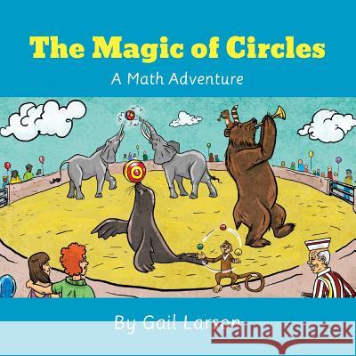 The Magic of Circles: A Math Adventure Gail Larson 9781494245443 Createspace - książka