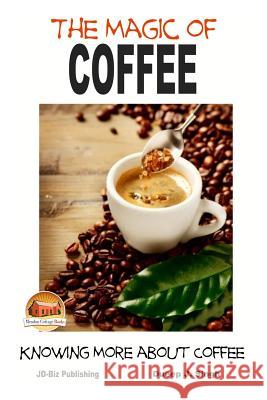 The Magic of Coffee - Knowing More about Coffee Dueep J. Singh John Davidson Mendon Cottage Books 9781505815382 Createspace - książka