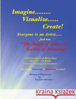 The Magic of Color & Secrets of Drawing: Everyone is an Artist Parrish, Fayrene 9780982671719 Fayrene Parrish - książka