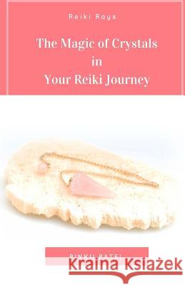 The Magic of Crystals in Your Reiki Journey Rinku Patel 9781546737674 Createspace Independent Publishing Platform - książka