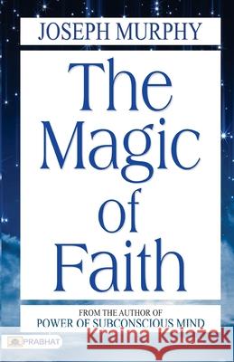 The Magic of Faith Joseph Murphy 9789352668335 Prabhat Prakashan Pvt Ltd - książka