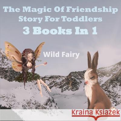 The Magic Of Friendship - Story For Toddlers: 2 Books In 1 Wild Fairy 9789916625255 Swan Charm Publishing - książka