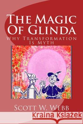 The Magic Of Glinda: Why Transformation Is Myth Webb, Scott Wright 9781492108726 Createspace - książka