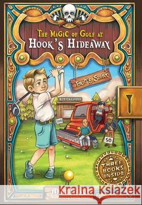 The Magic of Golf at Hook's Hideaway: Eric's Story Anne Braun Sandy Vazan 9781525544897 FriesenPress - książka