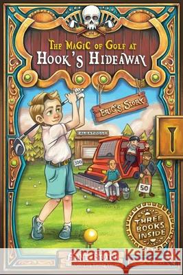 The Magic of Golf at Hook's Hideaway: Eric's Story Anne Braun Sandy Vazan 9781525544903 FriesenPress - książka
