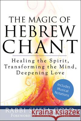 The Magic of Hebrew Chant: Healing the Spirit, Transforming the Mind, Deepening Love Rabbi Shefa Gold Sylvia Boorstein 9781580236713 Jewish Lights Publishing - książka