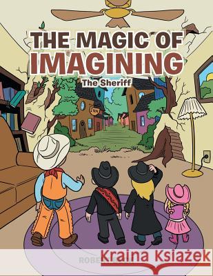 The Magic of Imagining: The Sheriff Robert Beck 9781504967082 Authorhouse - książka