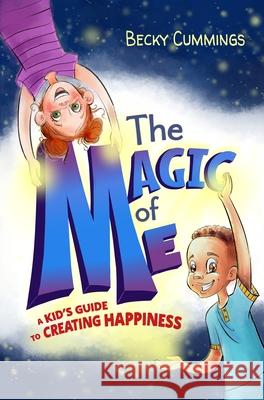 The Magic of Me: A Kid's Guide to Creating Happiness Becky Cummings 9781951597245 Free Kids Press - książka
