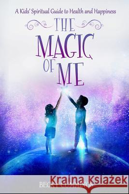 The Magic of Me: A Kids' Spiritual Guide to Health and Happiness Becky Cummings 9781732596306 Boundless Movement - książka