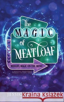 The Magic of Meatloaf: A Cozy Paranormal Women's Fiction Story Jessica Rosenberg 9781959897231 Blue Octopus Press - książka