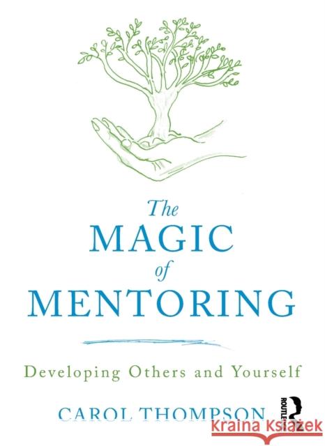 The Magic of Mentoring: Developing Others and Yourself Carol Thompson 9781138309661 Taylor & Francis Ltd - książka