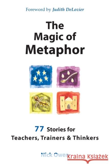 The Magic of Metaphor: 77 Stories for Teachers, Trainers and Therapists Nick Owen Judith DeLozier 9781899836703 Crown House Publishing - książka