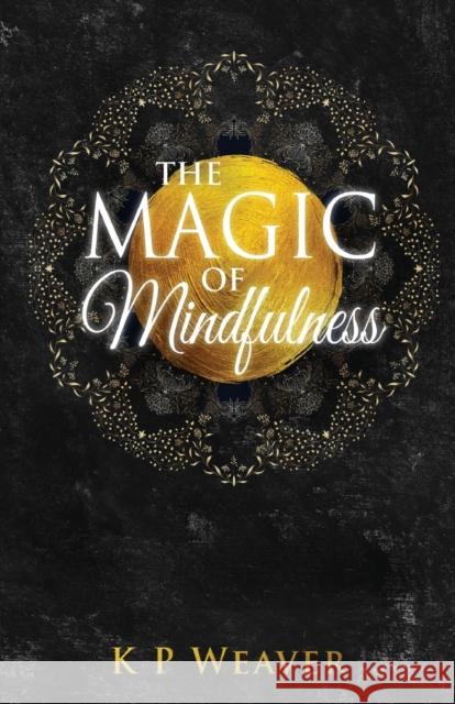 The Magic of Mindfulness K. P. Weaver 9780648803102 Karen MC Dermott - książka