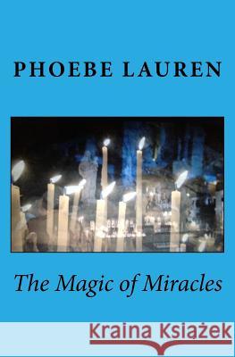 The Magic of Miracles Phoebe Lauren 9781514633861 Createspace - książka