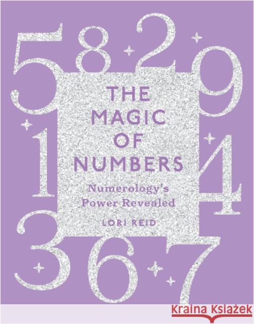 The Magic of Numbers: Numerology's Power Revealed Reid, Lori 9780764365300 Schiffer Publishing Ltd - książka