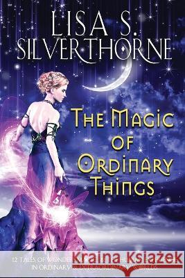 The Magic of Ordinary Things Lisa S Silverthorne   9781955197342 Elusive Blue Fiction - książka