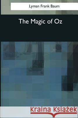 The Magic of Oz Lyman Frank Baum 9781545062395 Createspace Independent Publishing Platform - książka