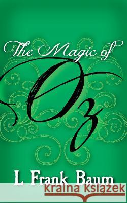 The Magic of Oz: Original and Unabridged L. Frank Baum 9781499661026 Createspace - książka