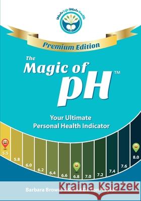 The Magic of pH - PREMIUM EDITION: Your Ultimate Personal Health Indicator Taylor, Tom 9781929921393 Whole Life Whole Health - książka