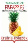 The Magic of Pineapples - Knowing More About Pineapples Davidson, John 9781507609354 Createspace