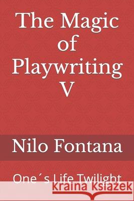 The Magic of Playwriting V: One´s Life Twilight Fontana, Nilo 9781653318766 Independently Published - książka