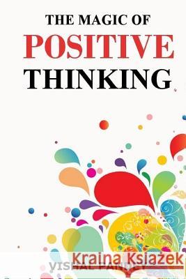 The Magic of Positive Thinking Vishal Pandey 9781974407255 Createspace Independent Publishing Platform - książka