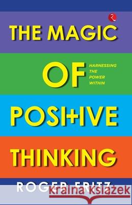 The Magic Of Positive Thinking: Harnessing The Power Within Roger Fritz 9789357028745 Rupa Publications India Pvt. Ltd - książka