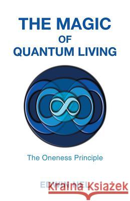 The Magic of Quantum Living: The Oneness Principle Edwin Nel 9781452516950 Balboa Press - książka