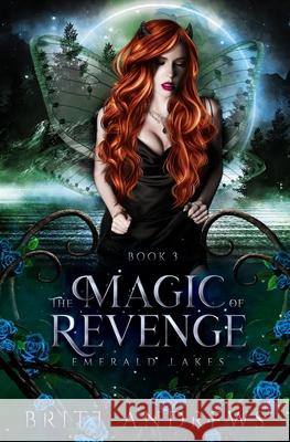 The Magic of Revenge: Emerald Lakes Book Three Andrews, Britt 9798727331064 Independently published - książka