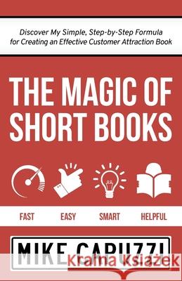 The Magic of Short Books: Discover a Unique & Different Kind of Book to Attract Your Ideal Customer Mike Capuzzi 9781732512757 High Impact Short Books - książka