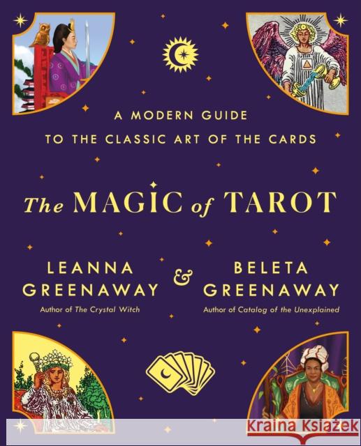 The Magic of Tarot: A Modern Guide to the Classic Art of the Cards Leanna Greenaway 9781250902733 St. Martin's Publishing Group - książka