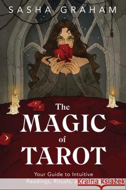 The Magic of Tarot: Your Guide to Intuitive Readings, Rituals, and Spells Sasha Graham 9780738763583 Llewellyn Publications - książka