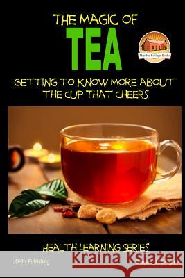 The Magic of Tea - Getting to Know More about the Cup That Cheers John Davidson Dueep Jyot Singh Mendon Cottage Books 9781505663754 Createspace - książka