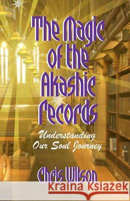 The Magic of the Akashic Records: Understanding Our Soul Journey Chris Janet Wilson 9780473324681 Akashic Readings Nz - książka
