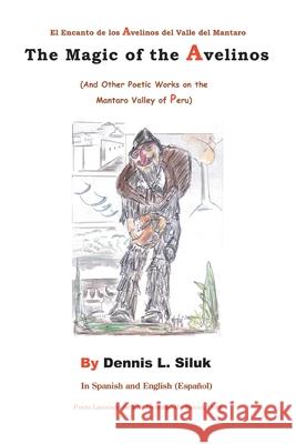 The Magic of the Avelinos: (And Other Poetic Works on the Mantaro Valley of Peru) Siluk, Dennis L. 9780595413720 iUniverse - książka