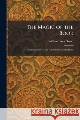 The Magic of the Book: More Reminiscences and Adventures of a Bookman Orcutt, William Dana 9781025819525 Tradd Street Press - książka