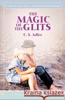 The Magic of the Glits: A Tale of Loss, Love, and Lasting Friendship Adler, CS 9781583488386 iUniverse Star - książka